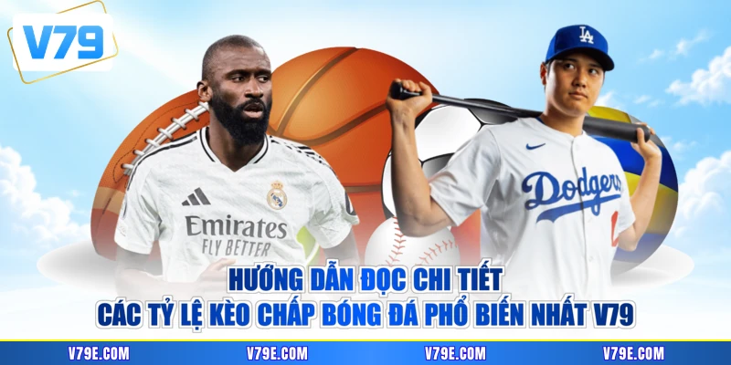 Hướng dẫn đọc chi tiết các tỷ lệ kèo chấp bóng đá phổ biến nhất V79