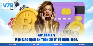 Nạp Tiền V79 - Mẹo Giao Dịch An Toàn Xử Lý Tự Động 100%