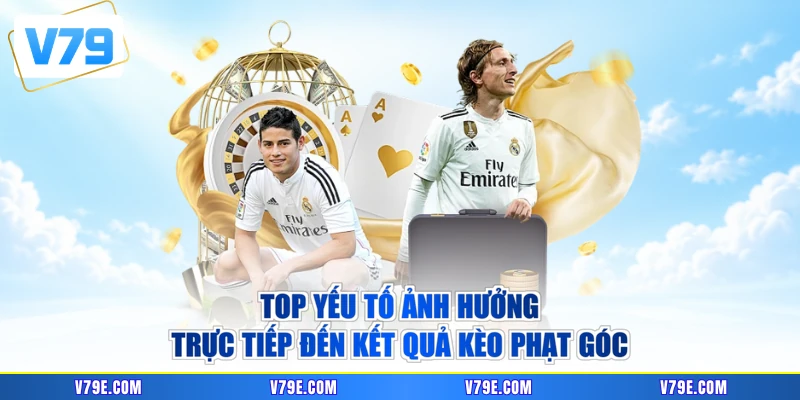 Top yếu tố ảnh hưởng trực tiếp đến kết quả kèo phạt góc